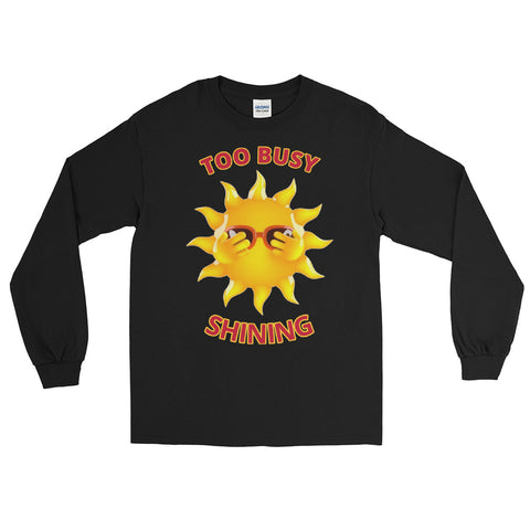 Too Busy Shining Long Sleeve Shirt
