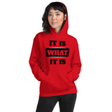 IT IS WHAT IT IS Unisex Hoodie