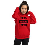 IT IS WHAT IT IS Unisex Hoodie